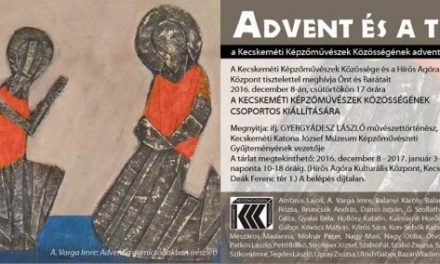 A Kecskeméti Képzőművészek Közösségének csoportos kiállítása – Advent és a tél