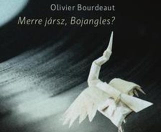 Olivier Bourdeaut: Merre jársz, Bojangles?  – Egy egészen friss könyvajánló