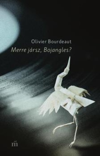 Olivier Bourdeaut: Merre jársz, Bojangles?  – Egy egészen friss könyvajánló
