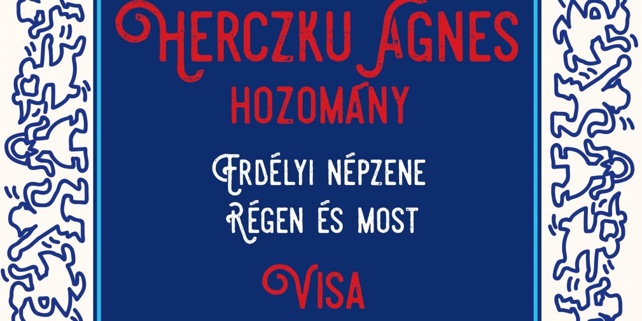 Megjelent Herczku Ágnes Hozomány című albuma – Erdélyi népzene régen és most