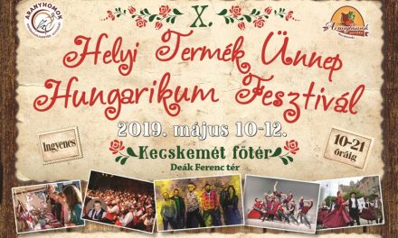 X. Helyi termék ünnep – Hungarikum fesztivál Kecskeméten