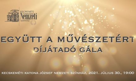 Együtt a Művészetért Díjátadó Gála a Kecskeméti Nemzeti Színházban!