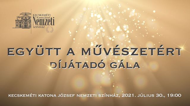 Együtt a Művészetért Díjátadó Gála a Kecskeméti Nemzeti Színházban!