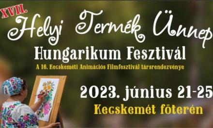 XVII. Helyi Termék Ünnep – Hungarikum Fesztivál!