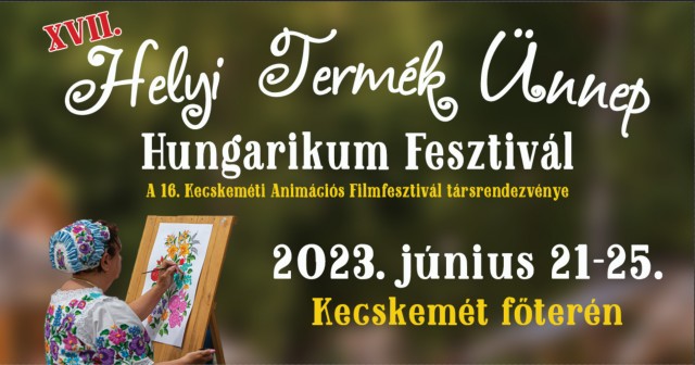 XVII. Helyi Termék Ünnep – Hungarikum Fesztivál!