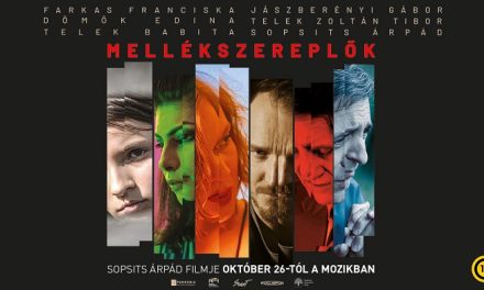 Mellékszereplők – Sopsits Árpád új filmje