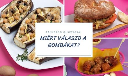 A gombák a tányérod új sztárja!