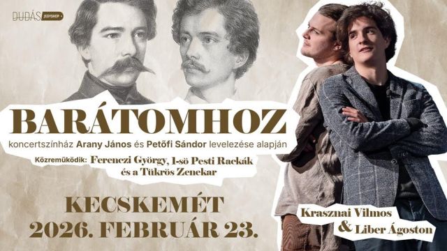BARÁTOMHOZ – Koncertszínház Arany János és Petőfi Sándor levelezése alapján